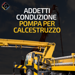 addetti conduzione pompa per calcetruzzo- calcetruzzo abilitazione - corso di formazione- gronchi safety group - progettare per la sicurezza - corsi di formazione in materia di sicurezza in azienda